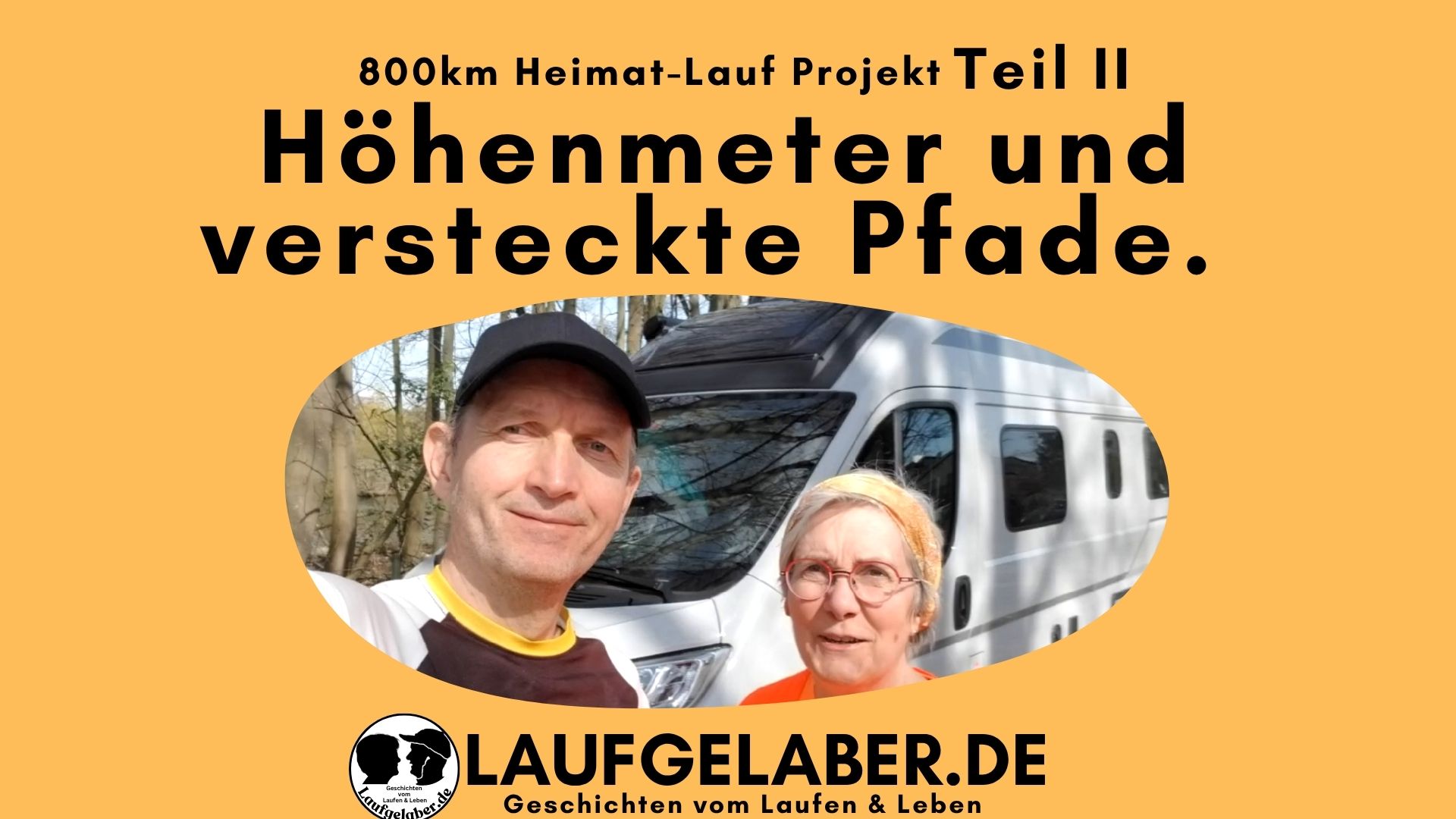 Titelbild zum Video vom 2.Teil des 800km-Heimat-Lauf-Projekts. Überschrift Von Höhenmetern und versteckten Pfaden. Darunter ein Bild von Lydia und Harald vor dem CamperVan.